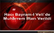 Hacı Bayram-I Veli'de Muharrem İftarı Verildi